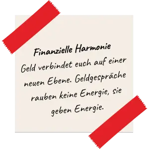 Finanzielle Harmonie Geld verbindet euch auf einer neuen Ebene. Geldgespräche rauben keine Energie, sie geben Energie.