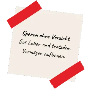 Sparen ohne Verzicht Gut Leben und trotzdem Vermögen aufbauen.